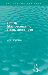 British Macroeconomic Policy since 1940 - Jim Tomlinson