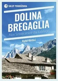 Dolina Bregaglia. Alpy Szwajcarskie dla każdego - Rafał Kardaś