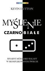 Myślenie czarno-białe - Kevin Dutton