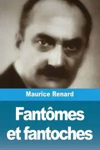 Fantômes et fantoches - Maurice Renard