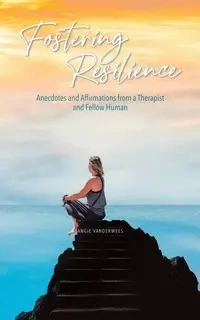 Fostering Resilience - Angie Vanderwees