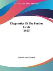 Diagnostics Of The Fundus Oculi (1920) - Edward Leroy Oatman
