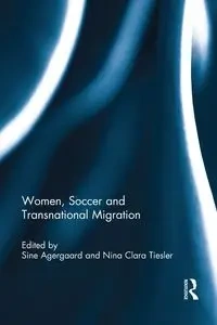 Women, Soccer and Transnational Migration - Agergaard Sine