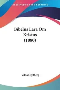 Bibelns Lara Om Kristus (1880) - Rydberg Viktor