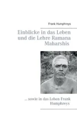 Einblicke in das Leben und die Lehre Ramana Maharshis - Frank Humphreys