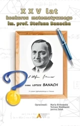 XXV lat konkursu matematycznego im. S. Banacha - Marai Binkowska, Tomasz Masłowski, Janina Zelek