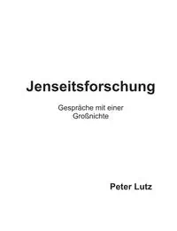 Jenseitsforschung - Peter Lutz
