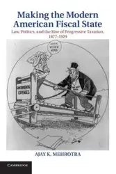 Making the Modern American Fiscal State - Mehrotra Ajay K.