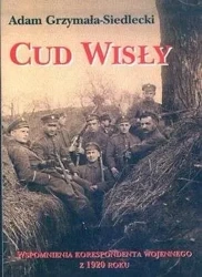 Cud Wisły. Wspomnienia korespondenta wojennego .. - Adam Grzymała-Siedlecki
