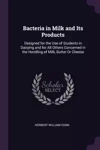 Bacteria in Milk and Its Products - Herbert William Conn