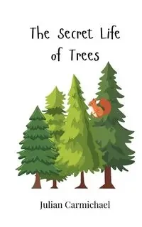 The Secret Life of Trees - Julian Carmichael