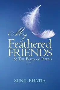 My Feathered Friends & The Book of Poems-Part 1 - Bhatia Sunil