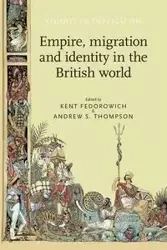 Empire, migration and identity in the British World - Kent Fedorowich