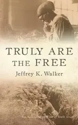 Truly Are the Free - Walker Jeffrey K