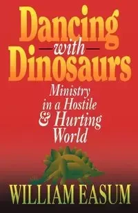 Dancing with Dinosaurs - William M. Easum