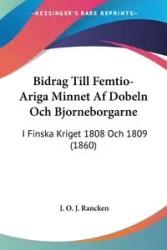 Bidrag Till Femtio-Ariga Minnet Af Dobeln Och Bjorneborgarne - Rancken J. O. J.