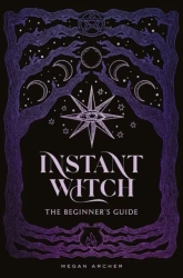Instant Witch. The Beginner's Guide wer. angielska - Megan Archer