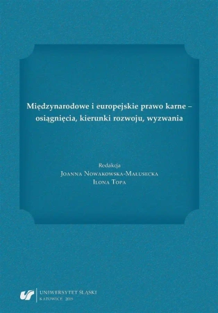 Międzynarodowe i europejskie prawo karne... - red. Joanna Nowakowska-Małusecka, Ilona Topa