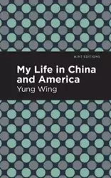 My Life in China and America - Yung Wing