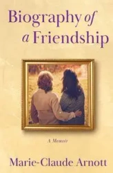 Biography of A Friendship - Arnott Marie-Claude