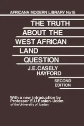 Truth About the West African Land Question - Hayford J.E. Casely