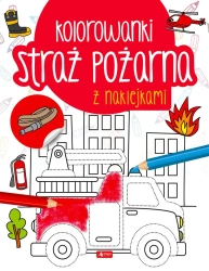 Straż pożarna. Kolorowanka z naklejkami - praca zbiorowa