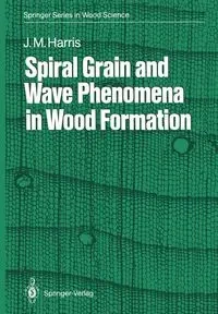 Spiral Grain and Wave Phenomena in Wood Formation - Harris John M.