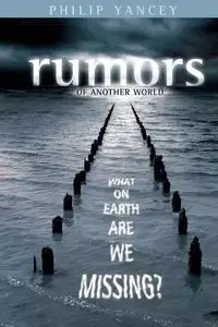 Rumors of Another World - Philip Yancey