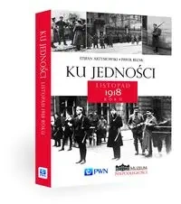 Ku jedności Listopad 1918 roku - Stefan Artymowski, Paweł Bezak