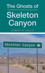 The Ghosts of Skeleton Canyon - W. Robert Callis