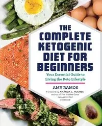 The Complete Ketogenic Diet for Beginners - Amy Ramos