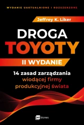 Droga Toyoty. 14 zasad zarządzania wiodącej firmy produkcyjnej świata wyd. 2022 - Jeffrey K. Liker