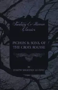 Pichon & Sons, of the Croix Rousse - Joseph Sheridan Le Fanu