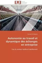 Autonomie au travail et dynamique des échanges en entreprise - EL ANDOULSI-S