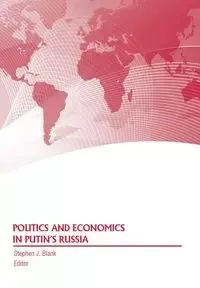 Politics and Economics in Putin's Russia - Strategic Studies Institute