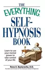 The Everything Self-Hypnosis Book - Bastaracherican Rene A.