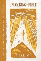 Unlocking the Bible - Vi Yesu