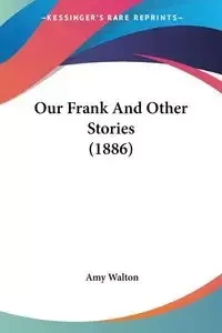 Our Frank And Other Stories (1886) - Walton Amy