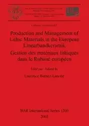 Production and Management of Lithic Materials in the European Linearbandkeramik / Gestion des matériaux lithiques dans le Rubané européen - Burnez-Lanotte Laurence