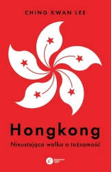 Hongkong. Nieustająca walka o tożsamość - Ching Lee Kwan