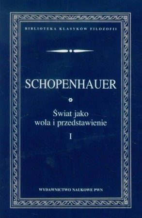 Świat jako wola i przedstawienie T.1 - Arthur Schopenhauer