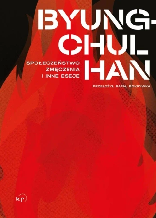 Społeczeństwo zmęczenia i inne eseje - Han Byung-Chul, Rafał Pokrywka, Michał Sutowski