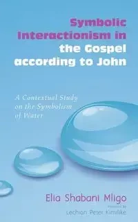 Symbolic Interactionism in the Gospel according to John - Elia Mligo Shabani