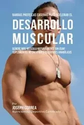 Barras Proteicas Caseras para Acelerar el Desarrollo Muscular - Joseph Correa