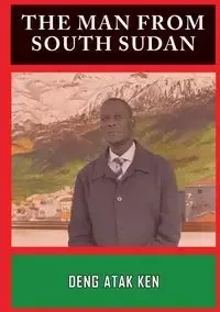 THE MAN FROM SOUTH SUDAN - KEN DENG ATAK