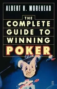 Complete Guide to Winning Poker - Morehead Albert H.