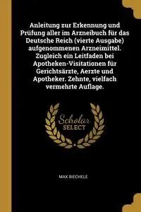 Anleitung zur Erkennung und Prüfung aller im Arzneibuch für das Deutsche Reich (vierte Ausgabe) aufgenommenen Arzneimittel. Zugleich ein Leitfaden bei Apotheken-Visitationen für Gerichtsärzte, Aerzte und Apotheker. Zehnte, vielfach vermehrte Auflage. - Ma