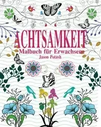 Achtsamkeit Malbuch für Erwachsene - Jason Potash