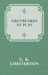 Greybeards at Play - Chesterton G. K.