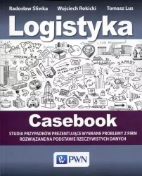 Logistyka Casebook - Radosław Śliwka, Wojciech Rokicki, Tomasz Lus